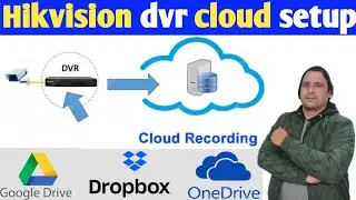 How to configure free cloud storage on Hikvision Dvr/Nvr with Google Drive | Dropbox | One Drive