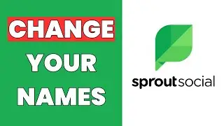 How To Change Your Names, Bussines Name, Group Name On Sprout Social