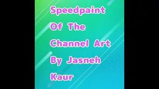 TIME LAPSE OF CHANNEL ART CREATION BY JASNEH KAUR