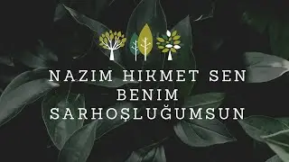 Sen Benim Sarhoşluğumsun | Nazım Hikmet