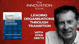 Stan Deetz - Leading  Organisations Through  Transition