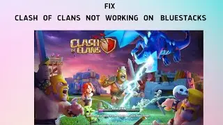 How to Fix Clash of Clans Not Working on BlueStacks