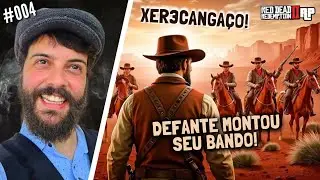 XER3CANGAÇO! DEFANTE MONTA SEU BANDO | RED DEAD RP #004