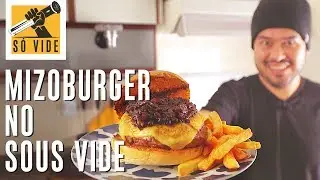 MIZOBURGER NO SOUS VIDE O QUE ERA BÃO AINDA FICOU MELHOR | SÓ VIDE #36