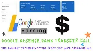 Google Adsense Bank Transfer fail and the Payment Troubleshooting story EFT Wire Checkque WU
