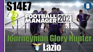 Let's Play: FM 2021 - Journeyman Glory Hunter - Lazio - S14E7 - Football Manager 2021