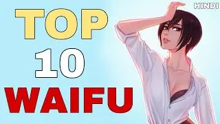 TOP 10 ANIME GIRLS OF ALL TIME ( HINDI )
