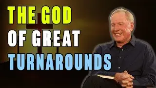 Max Lucado | The God of Great Turnarounds | Great Sermon