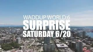 Waddup World:6 - Surprise Saturday  6/20