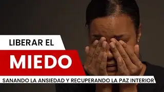 Liberar el Miedo: Sanando la Ansiedad y Recuperando la Paz Interior. Audiolibro