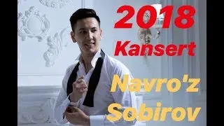 Navro`z Sobirov - KANSERT 2018 | Навруз Собиров - КАНСЕРТ 2018