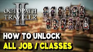 Octopath Traveler 2 How to unlock ALL JOBS / CLASSES | Job Master Trophy / Achievement Guide