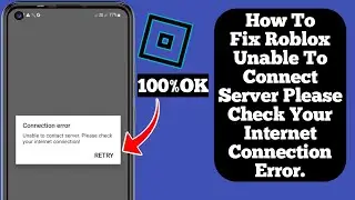How To Fix Roblox Unable To Connect Server Please Check Your Internet Connection Error.