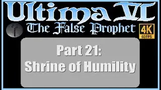 Ultima VI The False Prophet PC Walkthrough Part 21 Shrine of Humility