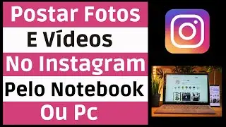Como Postar No Instagram Pelo Pc | Como Postar Várias Fotos No Instagram Pelo Pc