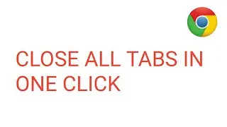 How to Close All Recent Tabs in Chrome Browser in Just One Click