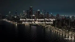 Aime Simone - Answer The Night (AVRX & PK Rhythmix Remix)
