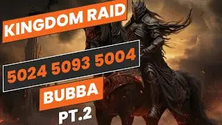 Kingdom Raid | PT 2 | BUBBA 5024 | 5093 | 5004 | King Of Avalon