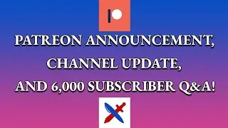 Patreon Announcement, Channel Update, and 6,000 Subscriber Q&A!