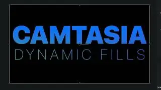 Camtasia 2023 -Dynamic Fills & Killer Text Treatments
