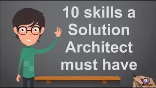 10 Skills a Solution Architect Must Have!