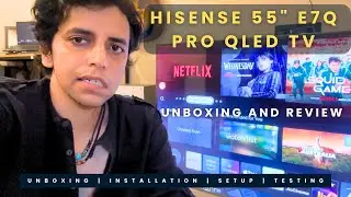 Unboxing Hisense 55 inch E7Q Pro Series 4K Ultra HD Smart QLED TV | Review, Installation & Testing