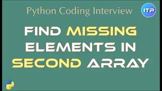 Find Missing Elements in Second Array | Python Coding Interview questions | An IT Professional