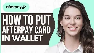 How To Put Afterpay Card in Wallet - Full Guide 2023