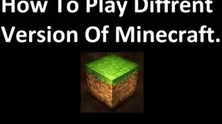 How to Play Diffrent Versions Of Minecraft