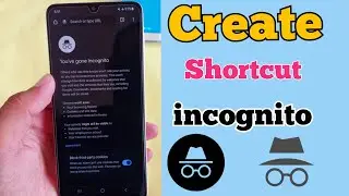 Create incognito Shortcut on Phone