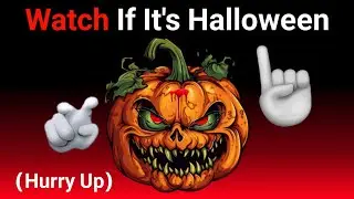 Watch This Video If It's Halloween..(Happy Halloween 🎃)