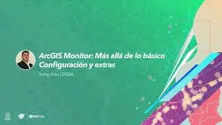 Canal 1: ArcGIS Monitor, más allá de lo básico, configuración y extras