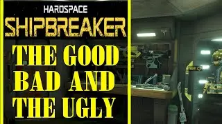 Hardspace Shipbreaker: The Good Bad and the Ugly