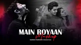 Main Royaan Mashup | Tanveer Evan | Yasser Desai | Arijit Singh | Naresh Parmar