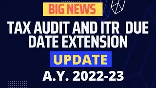 Tax Audit and ITR Due date Extension update A.Y. 22-23 | ITR DUE DATE EXTENSION | TAX AUDIT DUE DATE