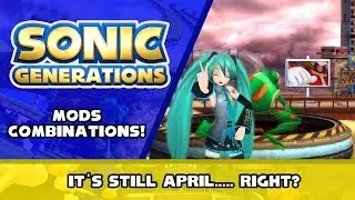 Sonic Generations Mods Combinations! - It's still April.....Right?