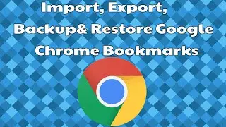 How to Export and Import Google chrome Browser Bookmarks