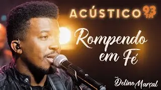 Delino Marçal - Rompendo em Fé - Acústico 93 - AO VIVO - 2020