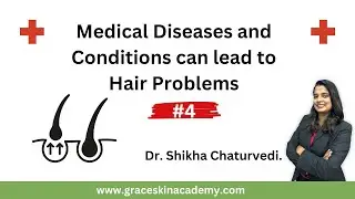 Medical Diseases and Conditions can lead to Hair Problems | Grace Skin Academy #part4