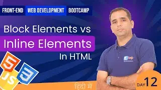 Front end web Development Bootcamp - #12 | Block Elements vs Inline Elements | Html Tutorial