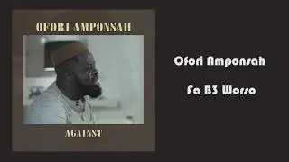 Ofori Amponsah - Fa b3 Worso