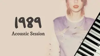 1989 Album (Acoustic Session) - Taylor Swift | Full Piano Album