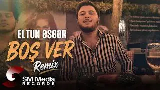Eltun Əsgər - Boş Ver ( Remix Hit )