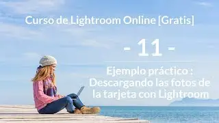 Curso online de Lightroom [GRATIS]: 11 - Ejemplo de importación fotos a Lightroom desde la tarjeta