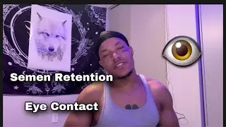 Semen Retention Attraction |  Making Eye Contact Is Key