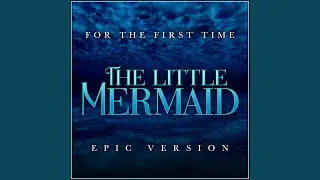 The Little Mermaid - For the First Time (Epic Version)