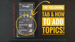 •Chrome Tips (Android) | The Following Tab & How To Add Topics!
