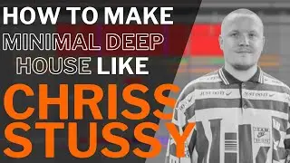 How to make MINIMAL DEEP HOUSE like CHRISS STUSSY [ + Samples ]