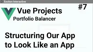 Structuring Our App to Look Like an App #7 - Vue Projects