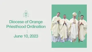Priesthood Ordination / June 10, 2023 / Diocese of Orange